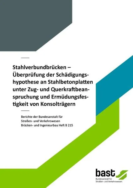 Stahlverbundbrücken – Überprüfung der Schädigungshypothese an Stahlbetonplatten unter Zug- und Querkraftbeanspruchung und Ermüdungsfestigkeit von Konsolträgern