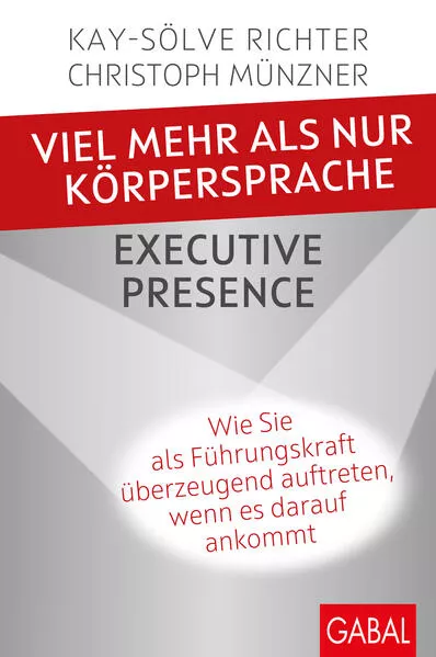 Cover: Viel mehr als nur Körpersprache – Executive Presence