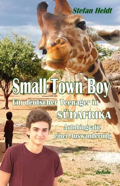 Small Town Boy - Ein deutscher Teenager in Südafrika - Autobiografie einer Auswanderung