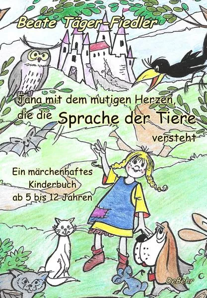 Jana mit dem mutigen Herzen, die die Sprache der Tiere versteht