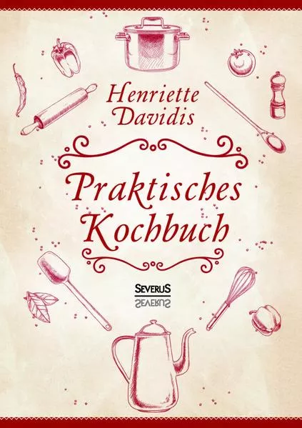 Praktisches Kochbuch für die gewöhnliche und feinere Küche. Mit über 1500 Rezepten