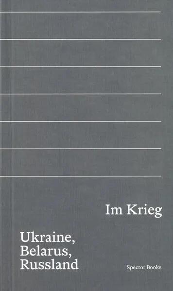 Im Krieg. Ukraine, Belarus, Russland
