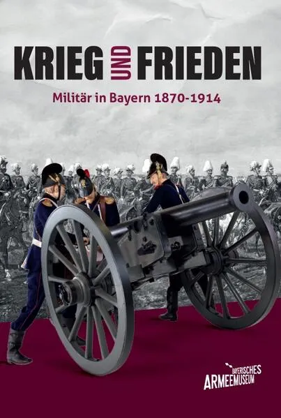 Krieg und Frieden – Militär in Bayern 1870–1914