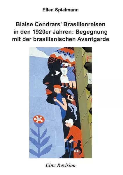 Blaise Cendrars’ Brasilienreisen in den 1920er Jahren: Begegnung mit der brasilianischen Avantgarde