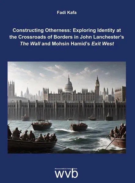 Constructing Otherness: Exploring Identity at the Crossroads of Borders in John Lanchester’s The Wall and Mohsin Hamid’s Exit West