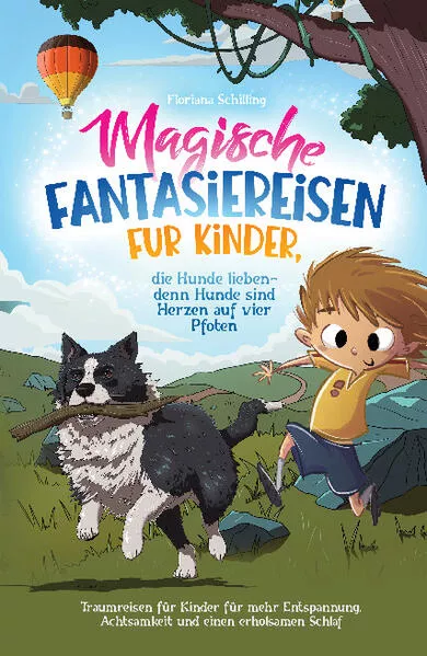 Magische Fantasiereisen für Kinder, die Hunde lieben - denn Hunde sind Herzen auf vier Pfoten