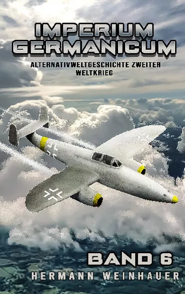 Imperium Germanicum - Alternativweltgeschichte Zweiter Weltkrieg Band 6