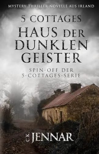 Cover: 5 Cottages - Haus der dunklen Geister: Spin-off der 5-Cottages-Serie | Mystery-Thriller-Novelle aus Irland (Die 5-Cottages-Serie)