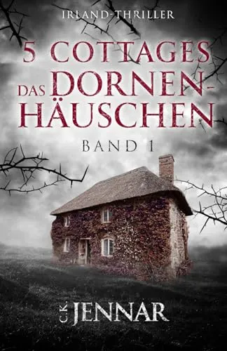 Cover: 5 Cottages - Das Dornenhäuschen: Band 1 | Irland-Thriller (Die 5-Cottages-Serie, Band 1)