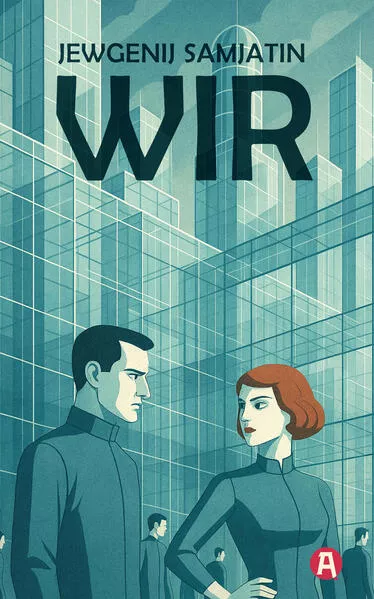 Wir. Ein dystopischer Roman. Jevgenij Samjatin