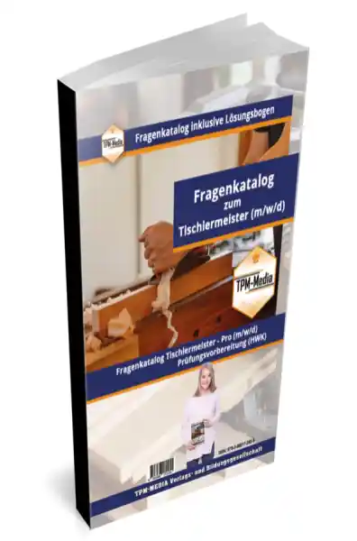 Tischler-/Schreinermeister PRO (m/w/d) Fragenkatalog mit Lösungsbogen (Buch-/Printversion) mit über 5100 Prüfungs-/Lernfragen