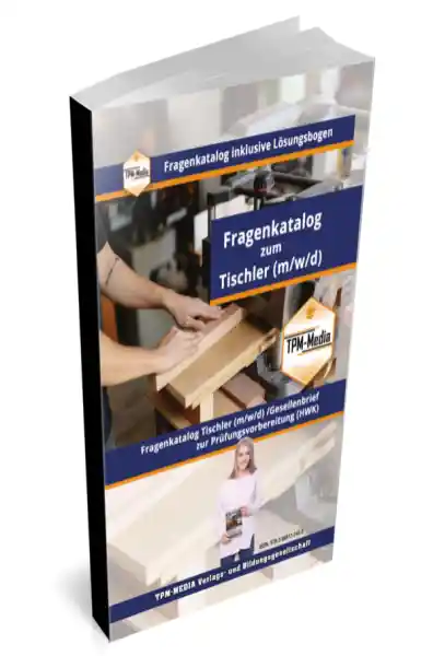 Tischler / Schreiner (m/w/d) Fragenkatalog mit Lösungsbogen (Buch-/Printversion) mit über 2800 Prüfungs-/Lernfragen
