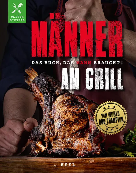 Männer am Grill - Das Buch, das Mann braucht!