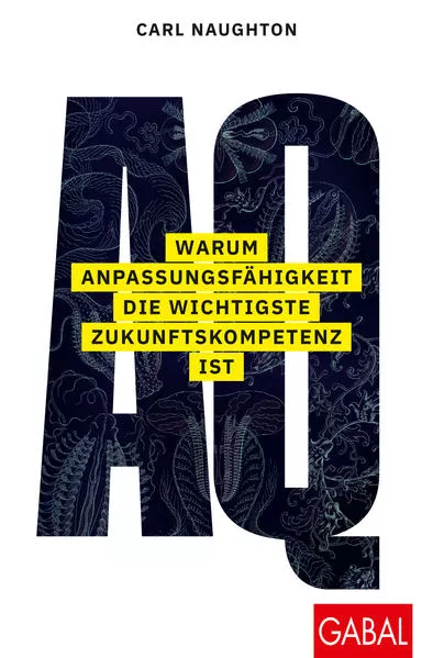 Cover: AQ: Warum Anpassungsfähigkeit die wichtigste Zukunftskompetenz ist