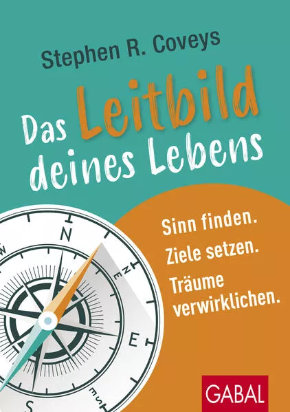 Cover: Stephen R. Coveys Das Leitbild deines Lebens
