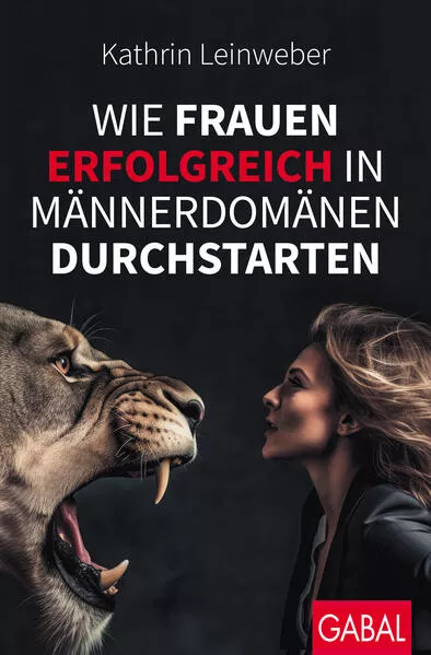 Cover: Wie Frauen erfolgreich in Männerdomänen durchstarten