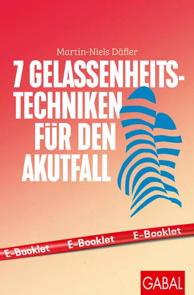 Cover: 7 Gelassenheits-Techniken für den Akutfall