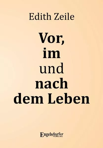 Vor, im und nach dem Leben