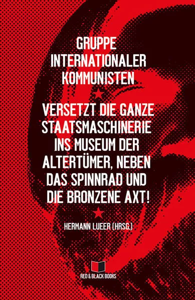 Versetzt die ganze Staatsmaschinerie ins Museum der Altertümer, neben das Spinnrad und die bronzene Axt!