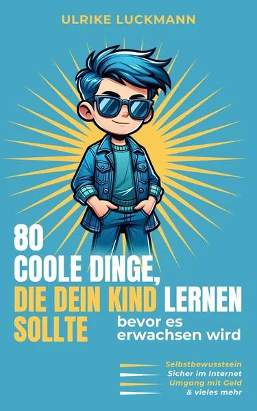80 COOLE DINGE, DIE DEIN KIND LERNEN SOLLTE, bevor es erwachsen wird