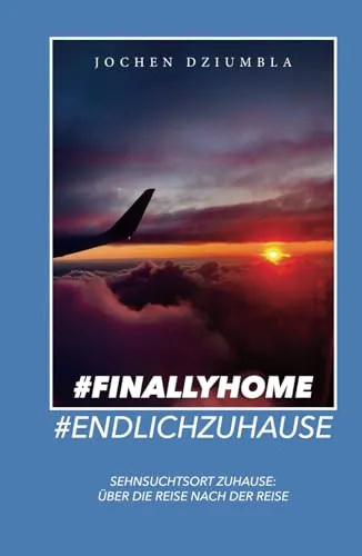 #FinallyHome #EndlichZuhause: Sehnsuchtsort Zuhause: Über die Reise nach der Reise