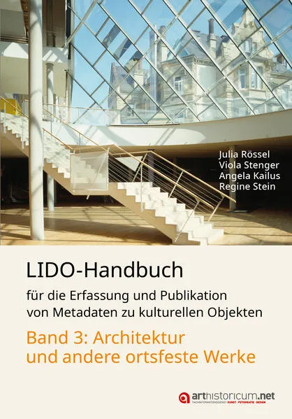 LIDO-Handbuch für die Erfassung und Publikation von Metadaten zu kulturellen Objekten / Architektur und andere ortsfeste Werke
