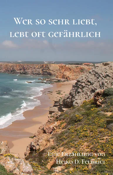 Wer so sehr liebt, lebt oft gefährlich