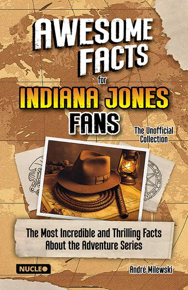Awesome Facts for Indiana Jones Fans – The Unofficial Collection