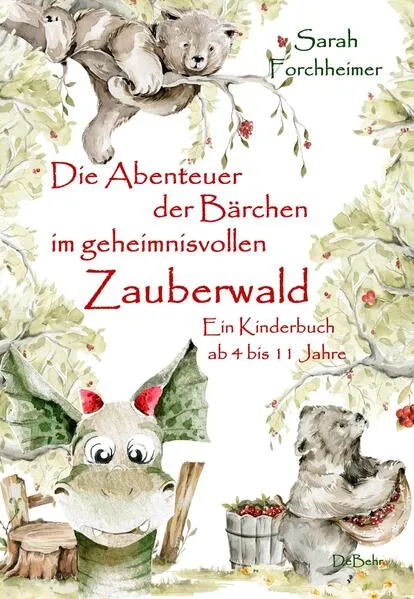 Die Abenteuer der BĂ€rchen im geheimnisvollen Zauberwald - Ein Kinderbuch ab 4 bis 11 Jahre
