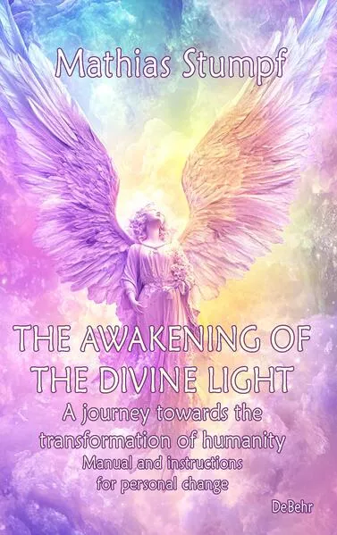 The awakening of the divine light - A journey towards the transformation of humanity - Manual and instructions for personal change