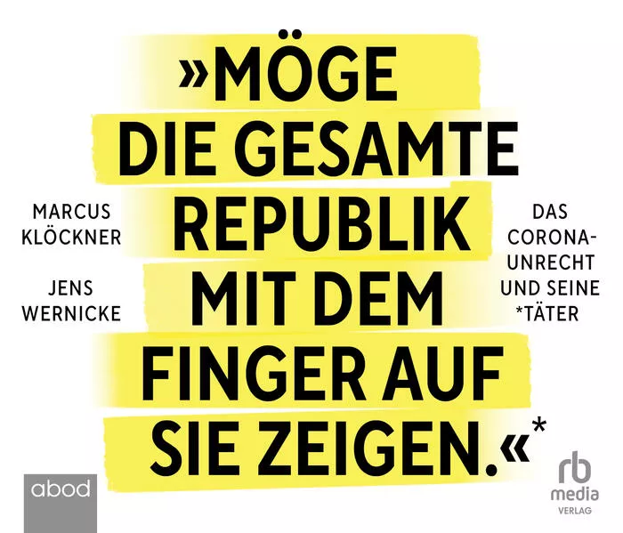 »Möge die gesamte Republik mit dem Finger auf sie zeigen.«: Das Corona-Unrecht und seine Täter