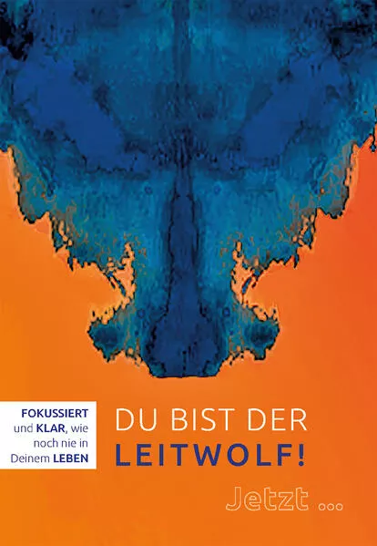 Du bist der Leitwolf - Fokussiert und klar, wie noch nie in deinem Leben