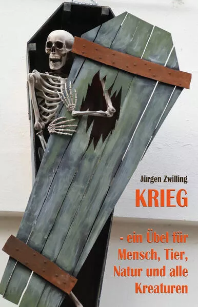 Krieg, ein Übel für Mensch, Tier, Natur und alle Kreaturen