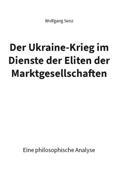 Der Ukraine-Krieg im Dienste der Eliten der Marktgesellschaften