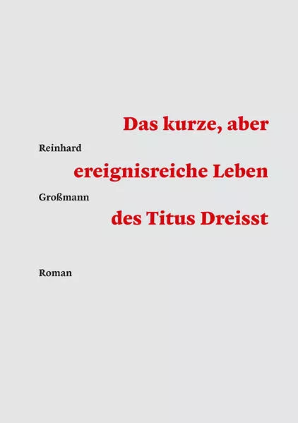 Das kurze, aber ereignisreiche Leben des Titus Dreisst