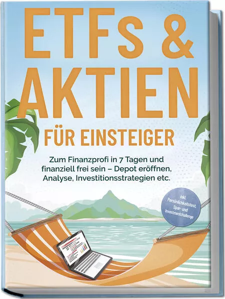 ETFs & Aktien für Einsteiger: Zum Finanzprofi in 7 Tagen und finanziell frei sein – Depot eröffnen, Analyse, Investitionsstrategien etc. - inkl. Persönlichkeitstest, Spar- und Investmentchallenge