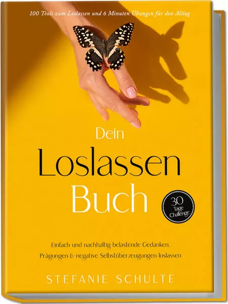 Dein Loslassen Buch: 100 Tools zum Loslassen und 6 Minuten Ăbungen fĂŒr den Alltag | Einfach und nachhaltig belastende Gedanken, PrĂ€gungen & negative SelbstĂŒberzeugungen loslassen - 30 Tage Challenge