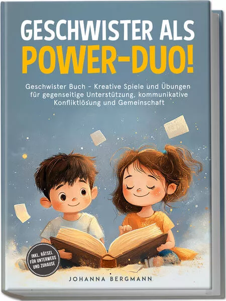 Geschwister Buch: Geschwister als Power-Duo! Kreative Spiele und Übungen für gegenseitige Unterstützung, kommunikative Konfliktlösung und Gemeinschaft – inkl. Rätsel für unterwegs und zuhause