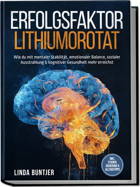 Erfolgsfaktor Lithiumorotat: Wie du mit mentaler Stabilität, emotionaler Balance, sozialer Ausstrahlung & kognitiver Gesundheit mehr erreichst – inkl. Studien, Dosierung & Alltagstipps