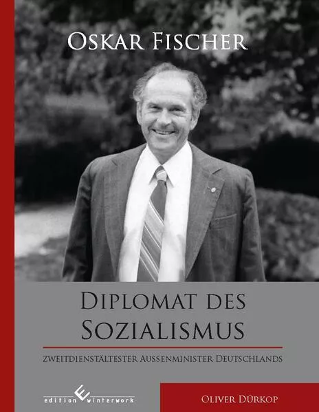 Oskar Fischer - Diplomat des Sozialismus