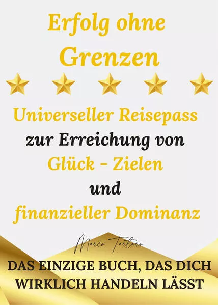 Erfolg ohne Grenzen - Universeller Reisepass zur Erreichung von Glück - Zielen und finanzieller Dominanz