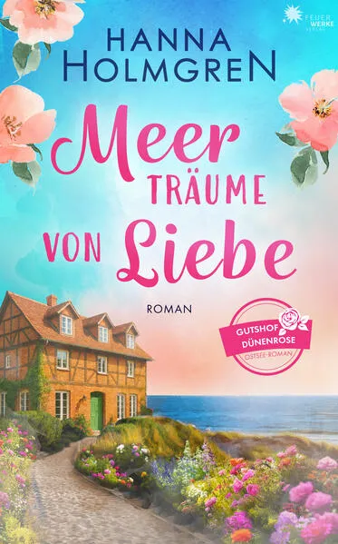 Meerträume von Liebe (Gutshof Dünenrose: Ostsee - Roman)