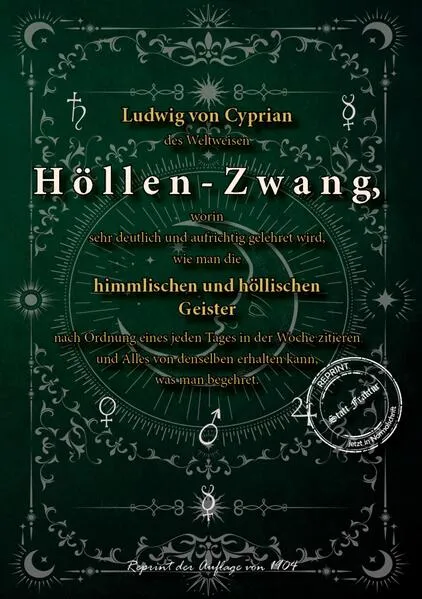 Ludwig von Cyprian des Weltweisen Höllen-Zwang, worin sehr deutlich und aufrichtig gelehret wird, wie man die himmlischen und höllischen Geister nach Ordnung eines jeden Tages in der Woche zitieren und Alles von denselben erhalten kann, was man