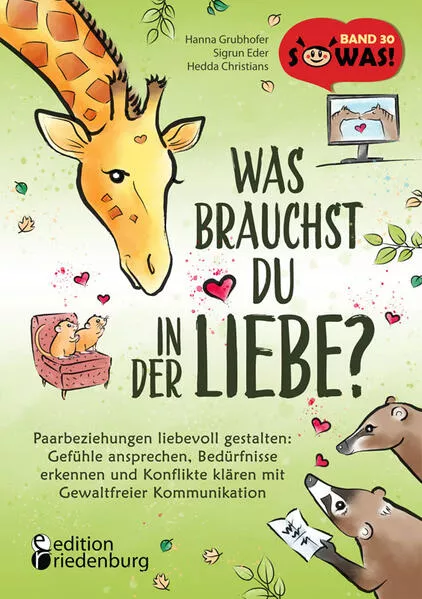 Cover: Was brauchst du in der Liebe? Paarbeziehungen liebevoll gestalten: Gefühle ansprechen, Bedürfnisse erkennen und Konflikte klären mit Gewaltfreier Kommunikation