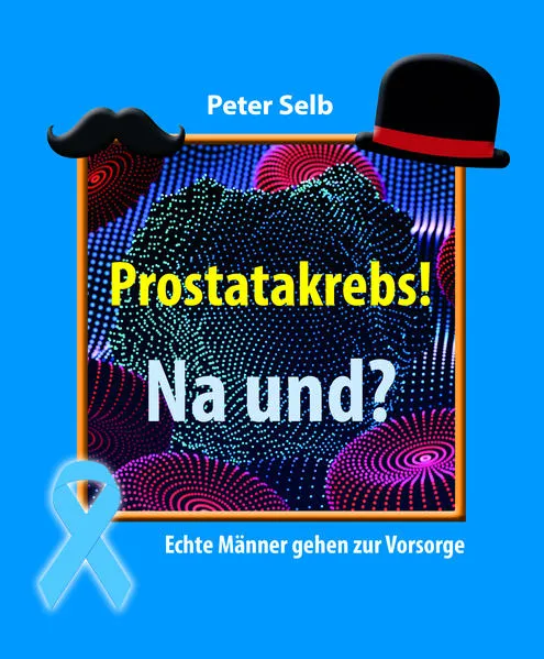 Prostatakrebs! Na und?