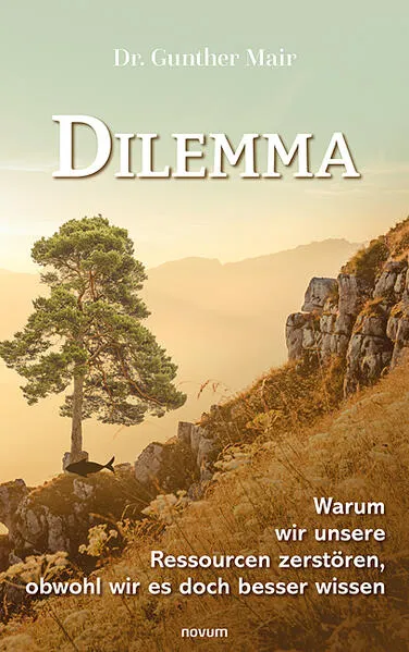 Dilemma – Warum wir unsere Ressourcen zerstören, obwohl wir es doch besser wissen