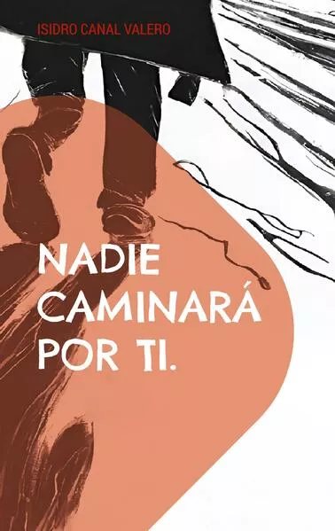Nadie caminará por ti.
