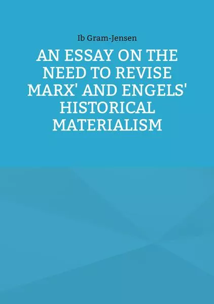 An Essay on the Need to Revise Marx' and Engels' Historical Materialism