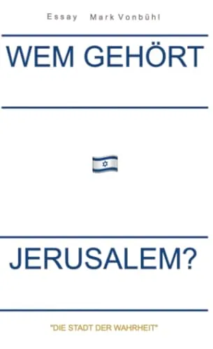 WEM GEHÖRT JERUSALEM?: "DIE STADT DER WAHRHEIT"