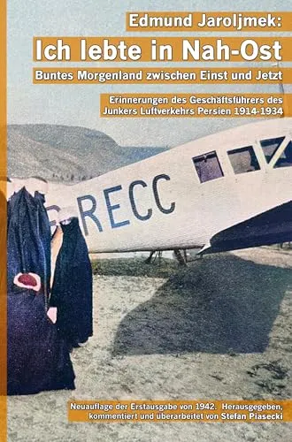 Edmund Jaroljmek: Ich lebte in Nah-Ost. Buntes Morgenland zwischen Einst und Jetzt. (Mit 108 historischen Fotografien und Karten. Buchhandelsausgabe.)
